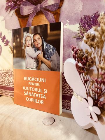 Carte rugaciuni pentru ajutorul si sanatatea  copiilor